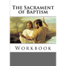 The Sacrament of Baptism Workbook