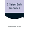 J. S. Le Fanu's Ghostly Tales, Volume 4
