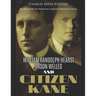 William Randolph Hearst, Orson Welles, and Citizen Kane: The History of the Men Behind One of America's Most Famous Movies
