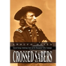Crossed Sabers: General George Armstrong Custer and the Shenandoah Valley Campaign