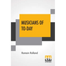 Musicians Of To-Day: Translated By Mary Blaiklock With An Introduction By Claude Landi