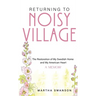 Returning to Noisy Village: The Restoration of My Swedish Home and My American Heart