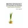 Biotechnology Entrepreneurship from Science to Solutions -- Start-Up, Company Formation and Organization, Team, Intellectual Property, Financing, Part