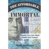 The Affordable Immortal: Maybe You Can Beat Death and Taxes