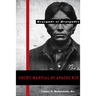 Court-Martial of Apache Kid: The Renegade of Renegades