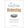 The Parent's Guide to Birdnesting: A Child-Centered Solution to Co-Parenting During Separation and Divorce