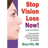 Stop Vision Loss Now! Large Print Edition: Prevent and Heal Cataracts, Glaucoma, Macular Degeneration, and Other Common Eye Disorders