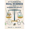 In the Pursuit of Real Science in a Modern-Day Society