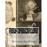 Travels Through North & South Carolina, Georgia, East & West Florida, The Cherokee Country The Extensive: Territories of the Muscogulges, or Creek Con