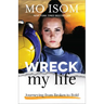 Wreck My Life: Journeying from Broken to Bold