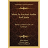 Music in Ancient Arabia and Spain: Being La Musica de Las Cantigas