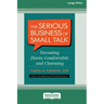 The Serious Business of Small Talk: Becoming Fluent, Comfortable, and Charming [16 Pt Large Print Edition]