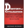 The Destiny of Civilization: Finance Capitalism, Industrial Capitalism or Socialism