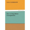 How to Sing [Meine Gesangskunst]
