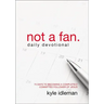 Not a Fan Daily Devotional: 75 Days to Becoming a Completely Committed Follower of Jesus