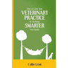 How to Grow Your VETERINARY PRACTICE by Working SMARTER, Not Harder