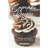 Cupcake Recipes That Will Amaze You with The Flavor: Cupcake Cookbook for Experts and Newbies