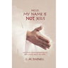 Hello, My Name Is Not Jesus: And Other Misconceptions You've Been Taught about My Word