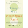 I Thought We'd Never Speak Again: The Road from Estrangement to Reconciliation