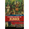 A World History of Rubber: Empire, Industry, and the Everyday