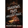 Shadows, Maps, and Other Ancient Magic