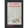 All about Almond Milk: Almond milk a great vegan alternative