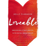 Loveable: Embracing What Is Truest about You, So You Can Truly Embrace Your Life