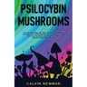 Psilocybin Mushrooms: The Ultimate Step-by-Step Guide to Cultivation and Safe Use of Psychedelic Mushrooms. Learn How to Grow Magic Mushroom
