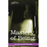 Mastery of Being: A Study of the Ultimate Principle of Reality & the Practical Application Thereof
