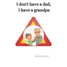 I don't have a dad, I have a grandpa