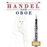 Handel for Oboe: 10 Easy Themes for Oboe Beginner Book