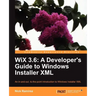 Wix 3.6: A Developer's Guide to Windows Installer XML