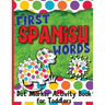 First Spanish Words: Dot Marker Activity Book for Toddlers