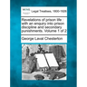 Revelations of Prison Life: With an Enquiry Into Prison Discipline and Secondary Punishments. Volume 1 of 2