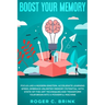 Boost Your Memory and Focus Like a Modern Einstein: Accelerate Learning Speed, Embrace Unlimited Memory Potential with State-of-the-Art Techniques and