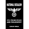 National Socialism - Its Principles and Philosophy
