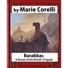 Barabbas, A Dream of the World's Tragedy (1893), by Marie Corelli