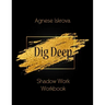 Dig Deep: Shadow Work Workbook