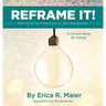 Reframe It!: Rethinking Your Reactions to Life's Annoyances