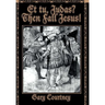 Et tu, Judas? Then Fall Jesus!