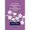 The Funny Philosophers, or Wags and Sweethearts. A Novel