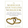 The Marriage Counseling Workbook: Guide to Effective Marriage Therapy and Communication Techniques for a Healthy and Long- Lasting Relationship