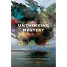 Unthinking Mastery: Dehumanism and Decolonial Entanglements