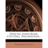 Official Hand Book, City Hall, Philadelphia...