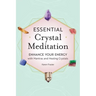 Essential Crystal Meditation: Enhance Your Energy with Mantras and Healing Crystals