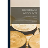 Brokerage Accounts [microform]; a Treatise on the Business of Brokerage, Its Accounting Books and Records