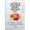 The Ultimate Collection of Dash Diet Slow Cooker Meals: Every Day is a New Day with this Innovative Cookbook