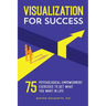 Visualization for Success: 75 Psychological Empowerment Exercises to Get What You Want in Life
