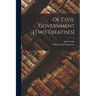 Of Civil Government [two Treatises]