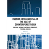 Russian Intelligentsia in the Age of Counterperestroika: Political Agendas, Rhetorical Strategies, Personal Choices